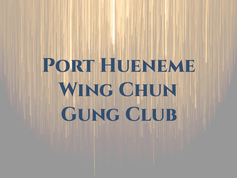 Port Hueneme Wing Chun Gung Fu Club