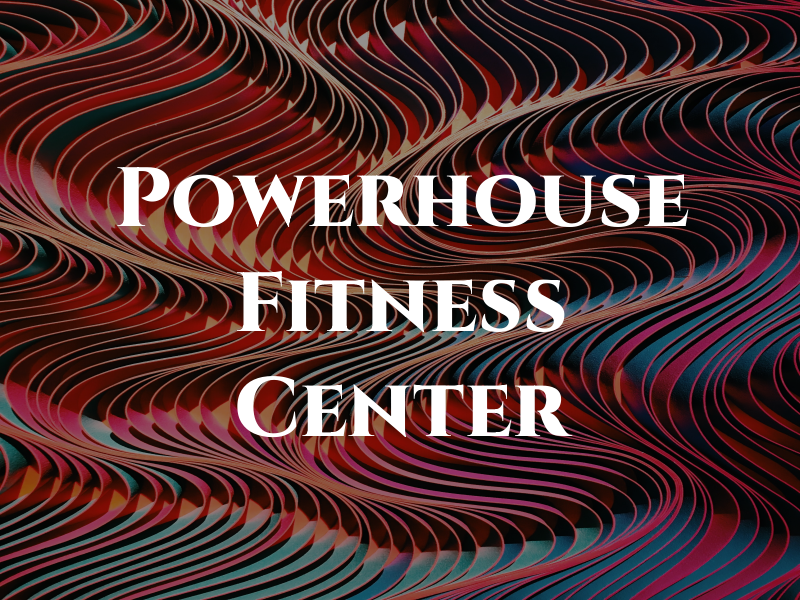 Powerhouse Fitness Center