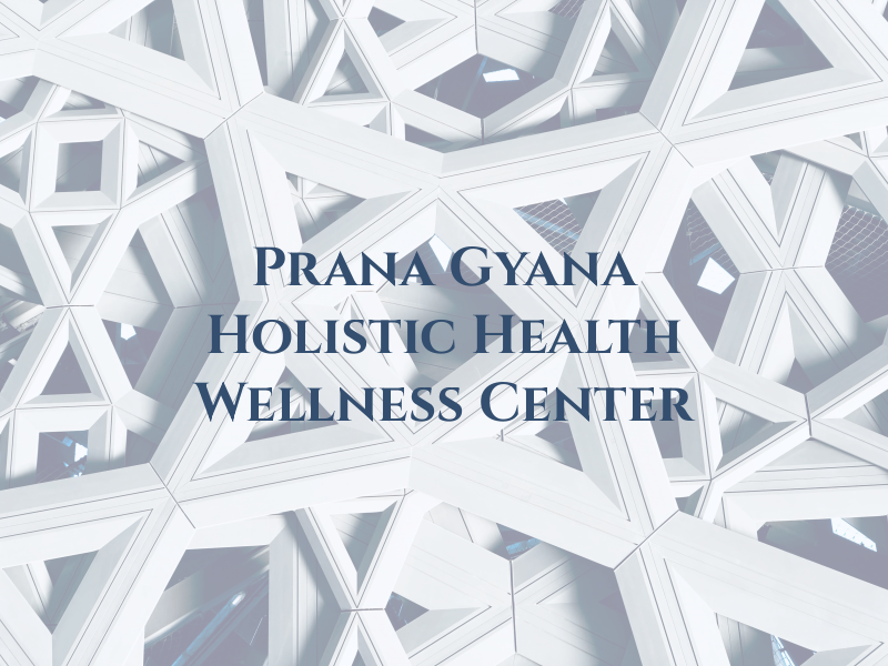 Prana Gyana Holistic Health and Wellness Center