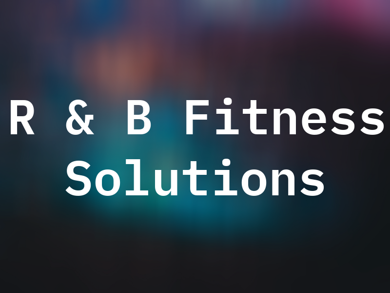 R & B Fitness Solutions