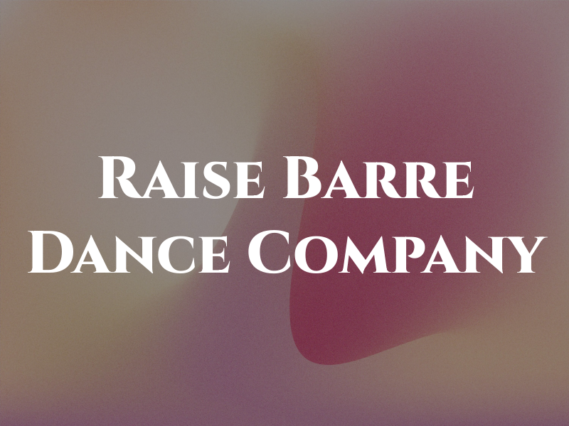 Raise the Barre Dance Company