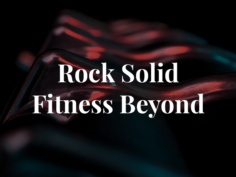 Rock Solid Fitness & Beyond