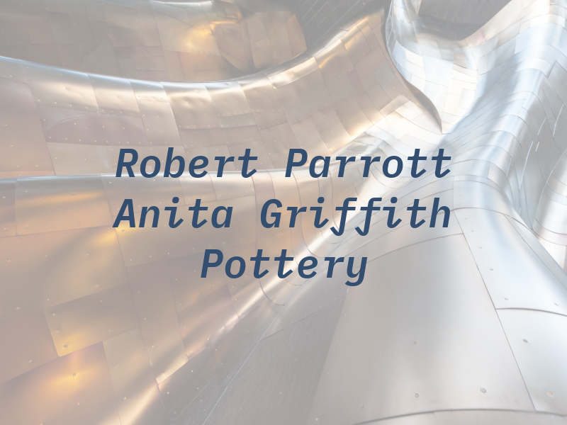 Robert Parrott and Anita Griffith Pottery