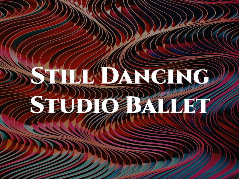 Still Dancing Studio of Ballet