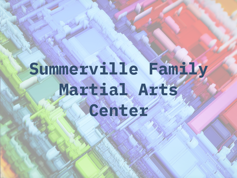 Summerville Family Martial Arts Center