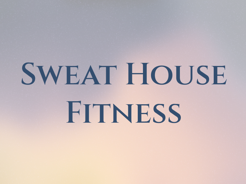 Sweat House Fitness