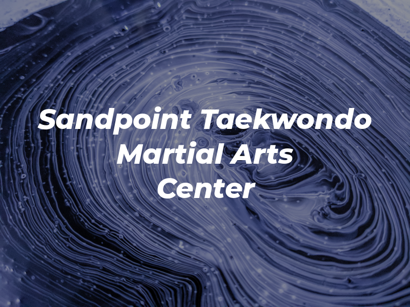 Sandpoint Taekwondo and Martial Arts Center