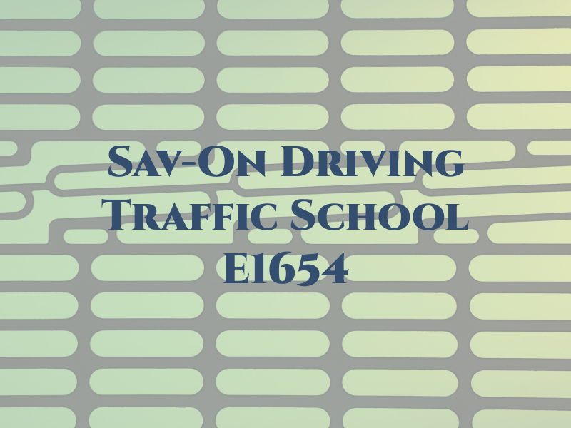 Sav-On Driving AND Traffic School E1654