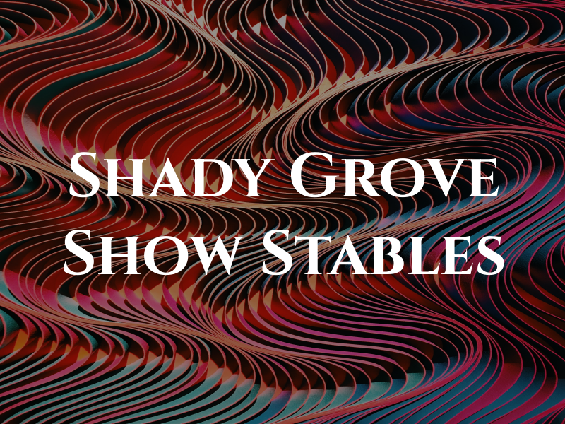 Shady Grove Show Stables