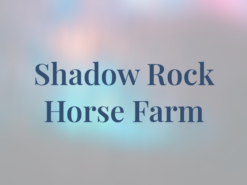 Shadow Rock Horse Farm