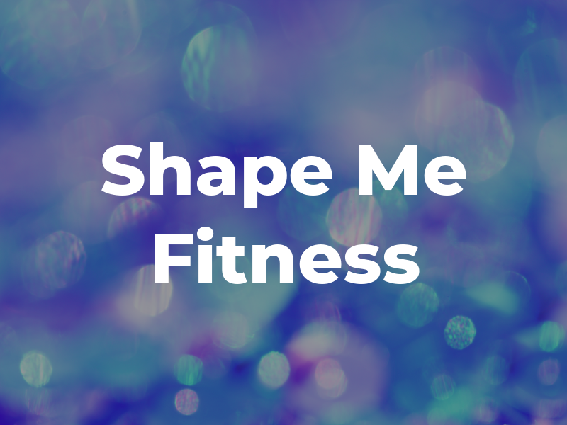Shape Me Fitness