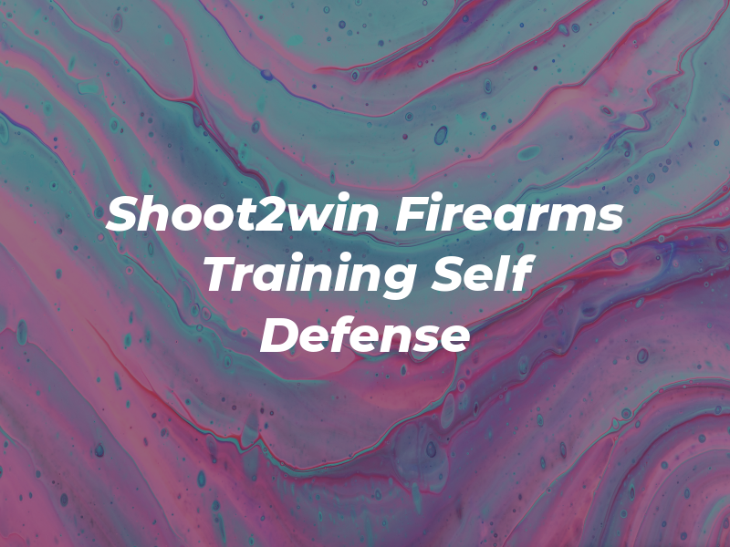 Shoot2win Firearms Training and Self Defense