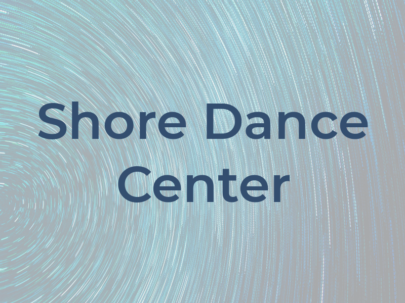 Shore Dance Center LLC