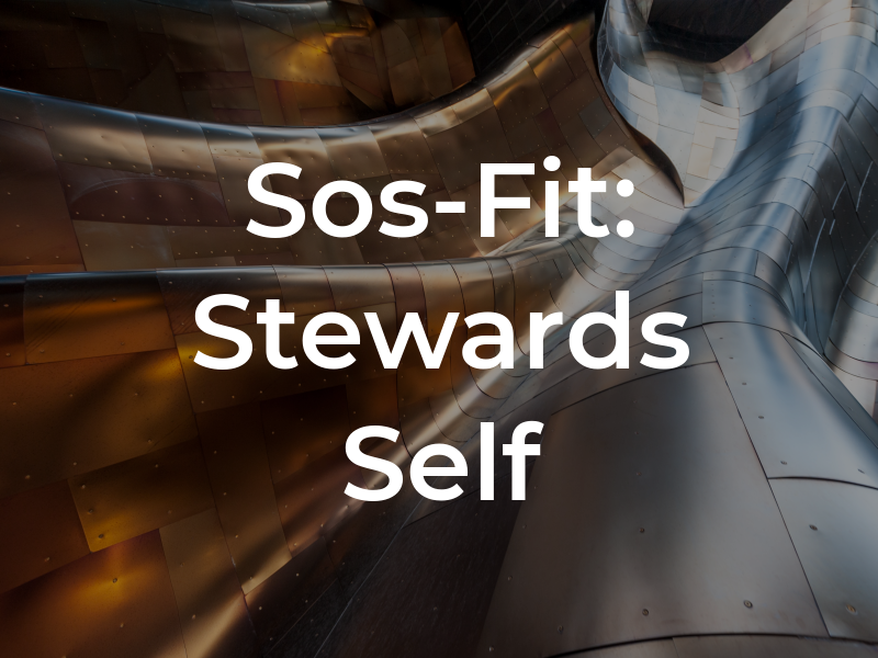 Sos-Fit: Stewards of Self