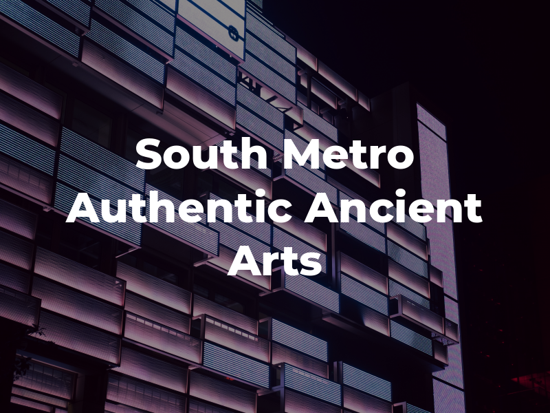 South Metro Authentic Ancient Arts
