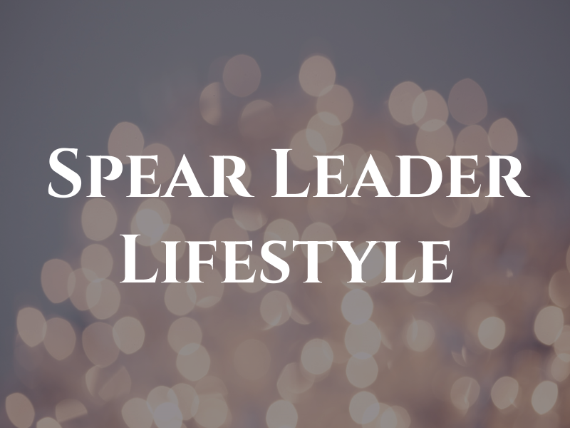Spear Leader Lifestyle