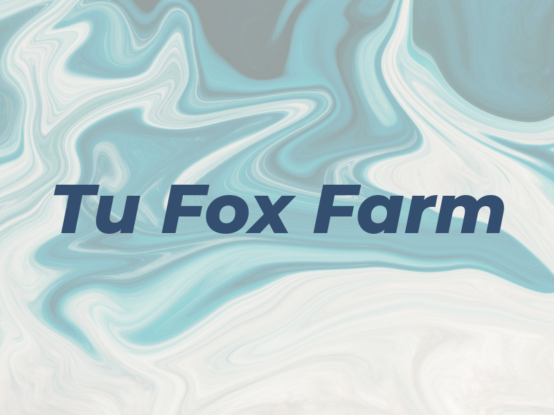 Tu Fox Farm