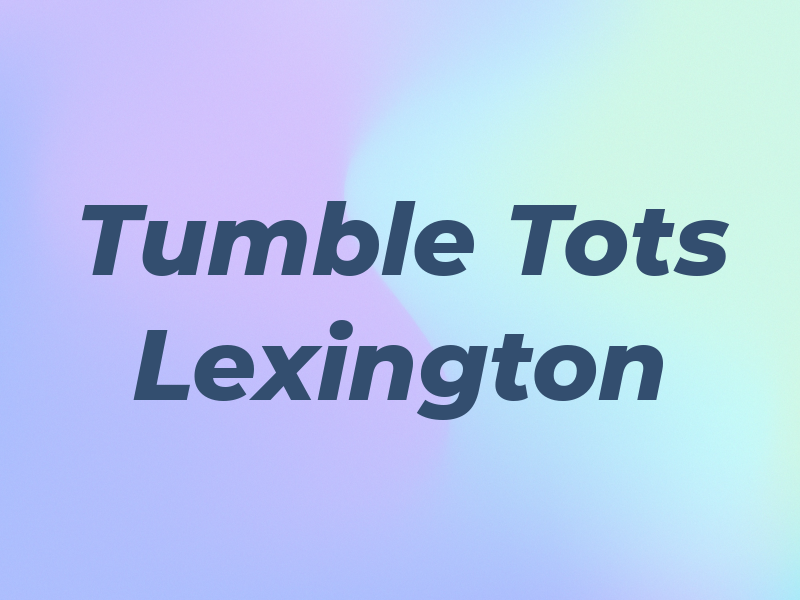 Tumble Tots of Lexington Inc