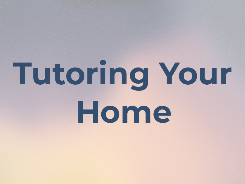 Tutoring In Your Home