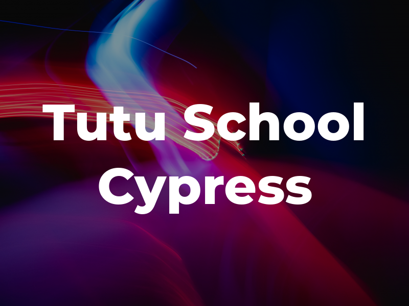 Tutu School Cypress