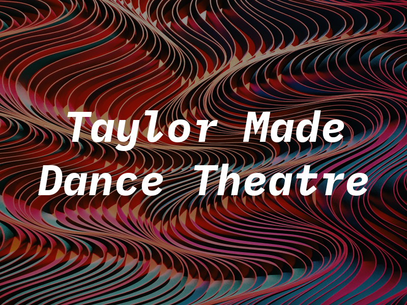 Taylor Made Dance and Theatre