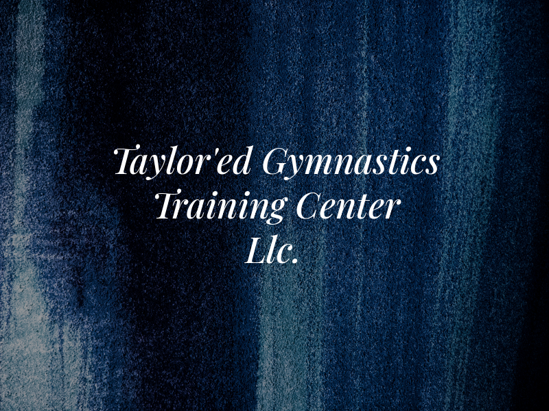 Taylor'ed Gymnastics Training Center Llc.