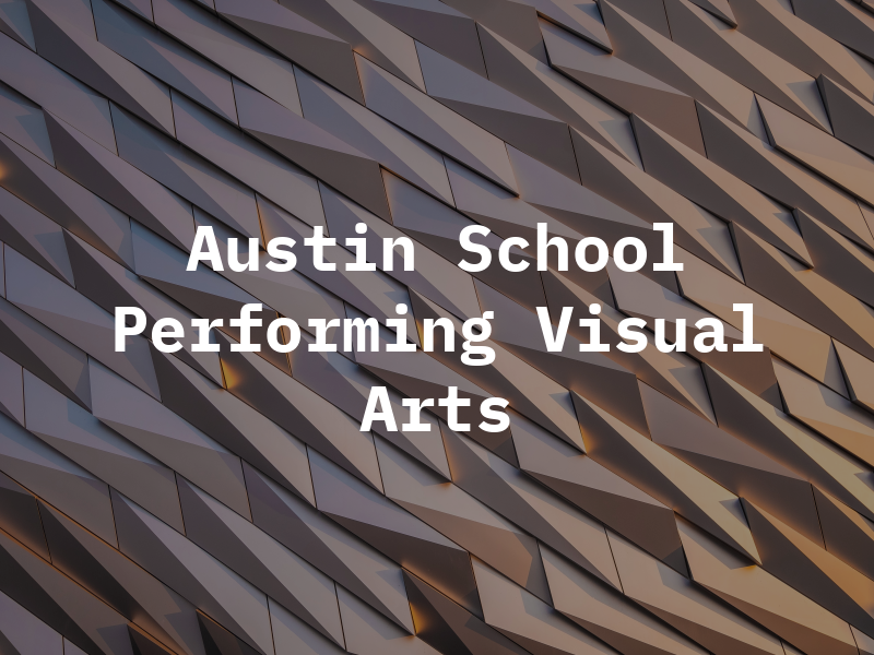 The Austin School For the Performing and Visual Arts