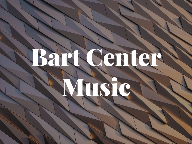 The Bart Center For Music