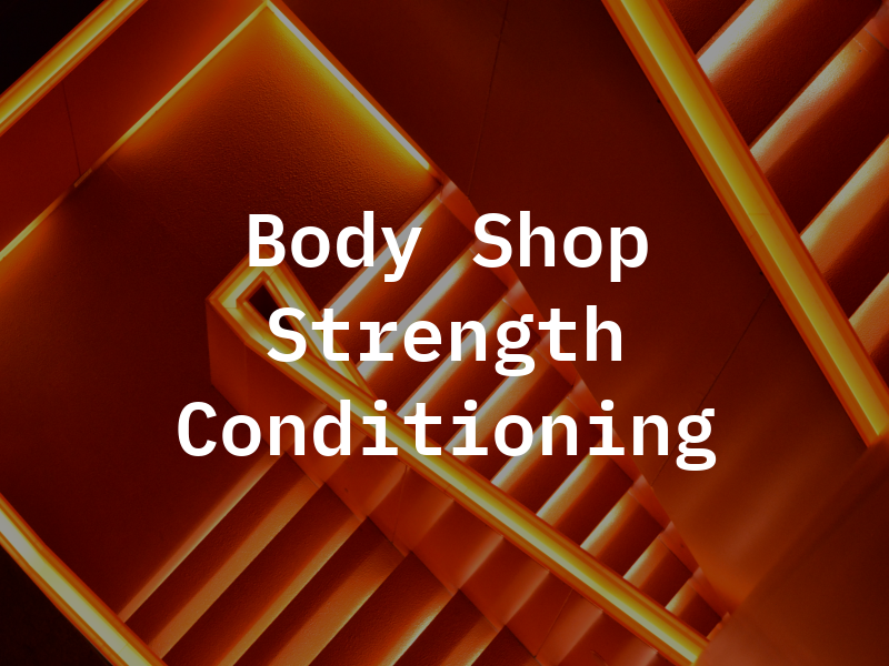The Body Shop Strength and Conditioning