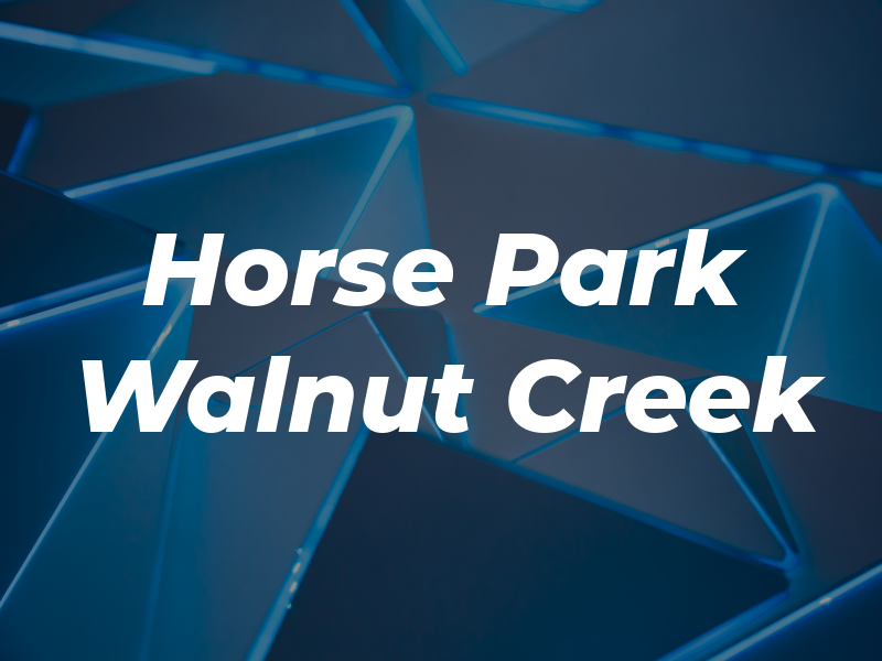 The Horse Park at Walnut Creek