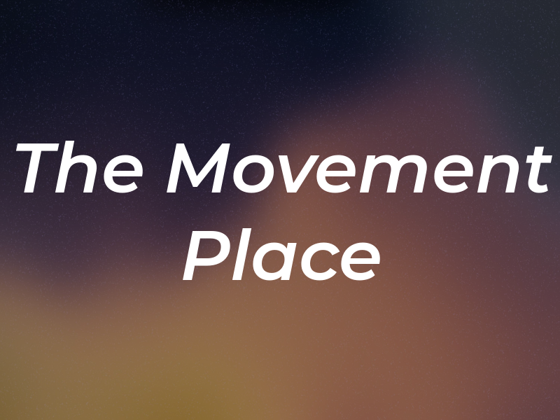 The Movement Place