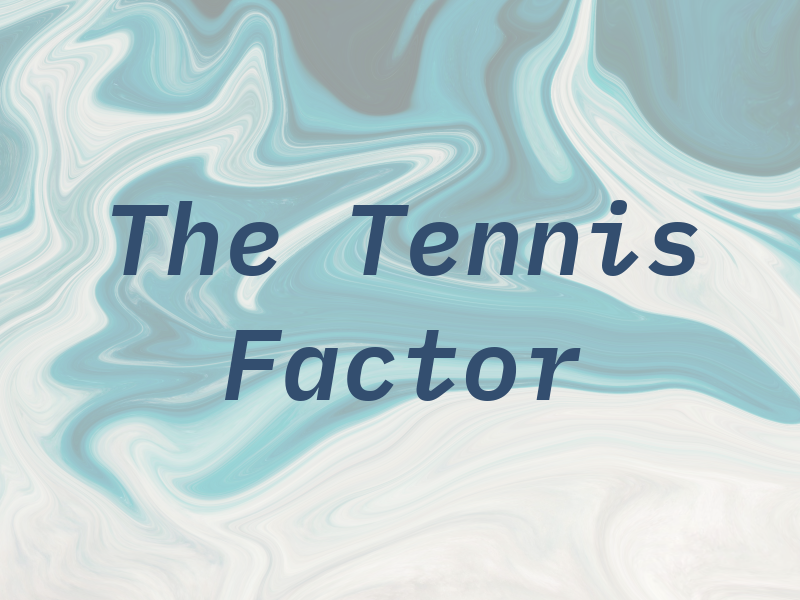 The Tennis Factor