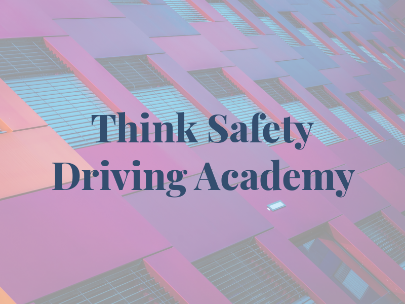 Think Safety Driving Academy