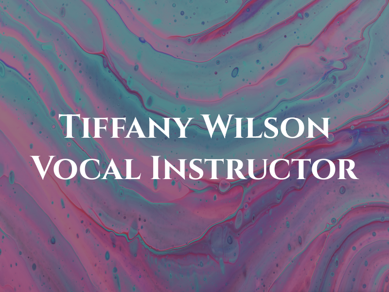 Tiffany Wilson Vocal Instructor