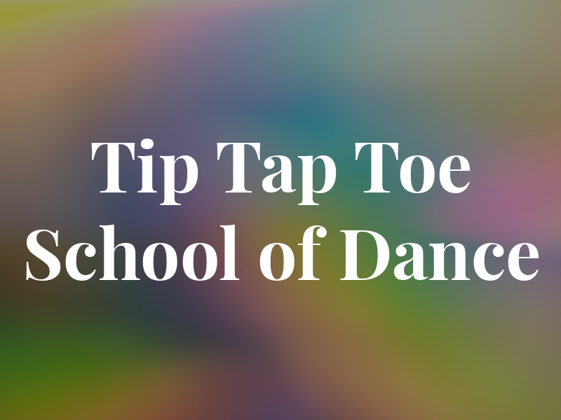 Tip Tap Toe School of Dance