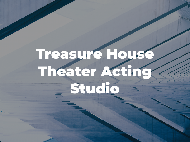 Treasure House Theater Acting Studio