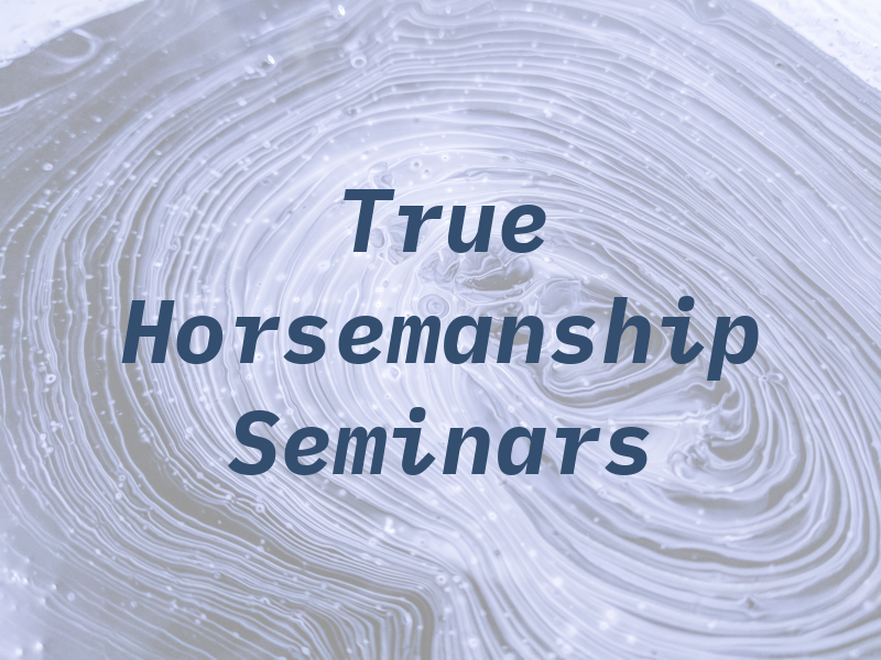True Horsemanship Seminars