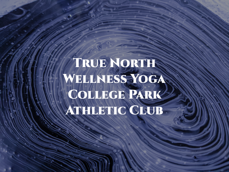 True North Wellness and Yoga at College Park Athletic Club