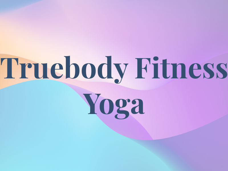 Truebody Fitness and Yoga