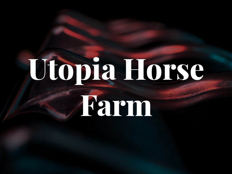 Utopia Horse Farm LLC