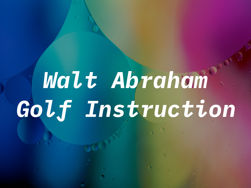 Walt Abraham Golf Instruction