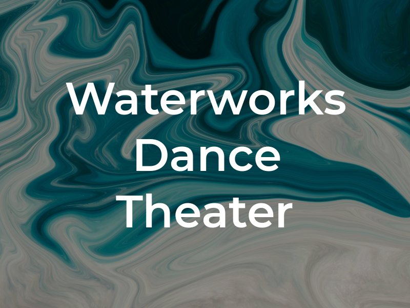 Waterworks Dance Theater