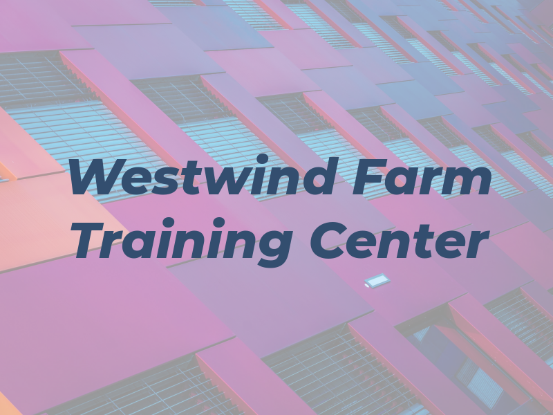 Westwind Farm Training Center