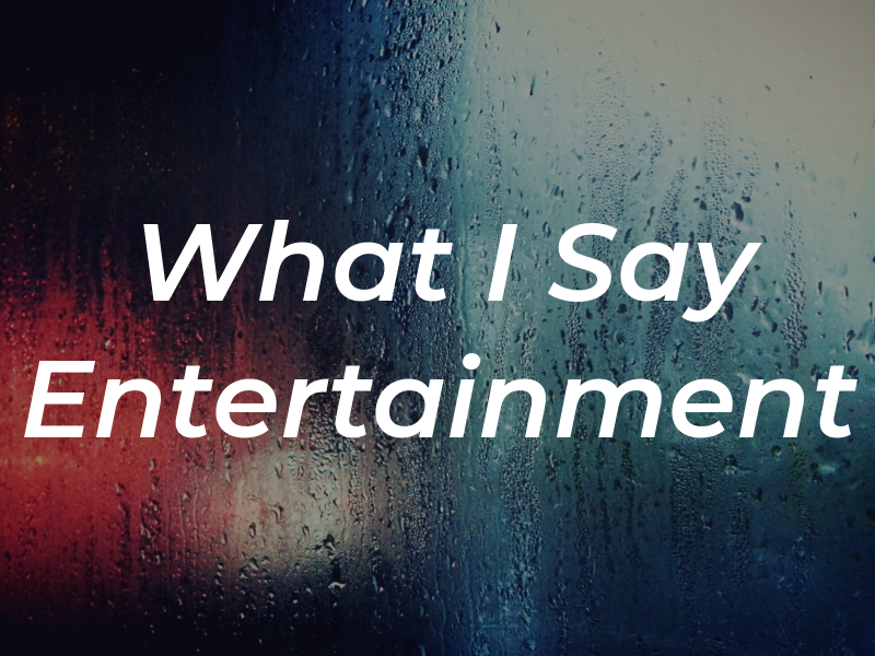 What I Say Entertainment