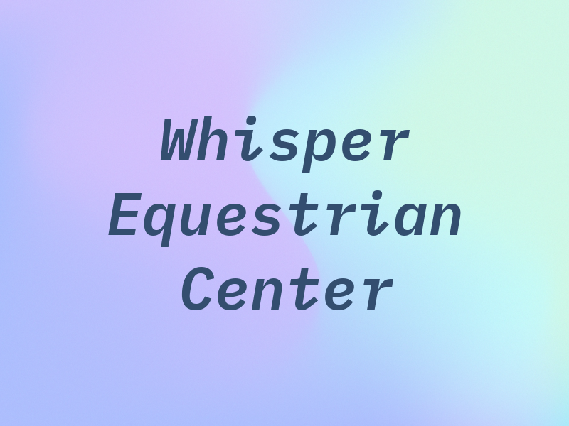 Whisper Equestrian Center