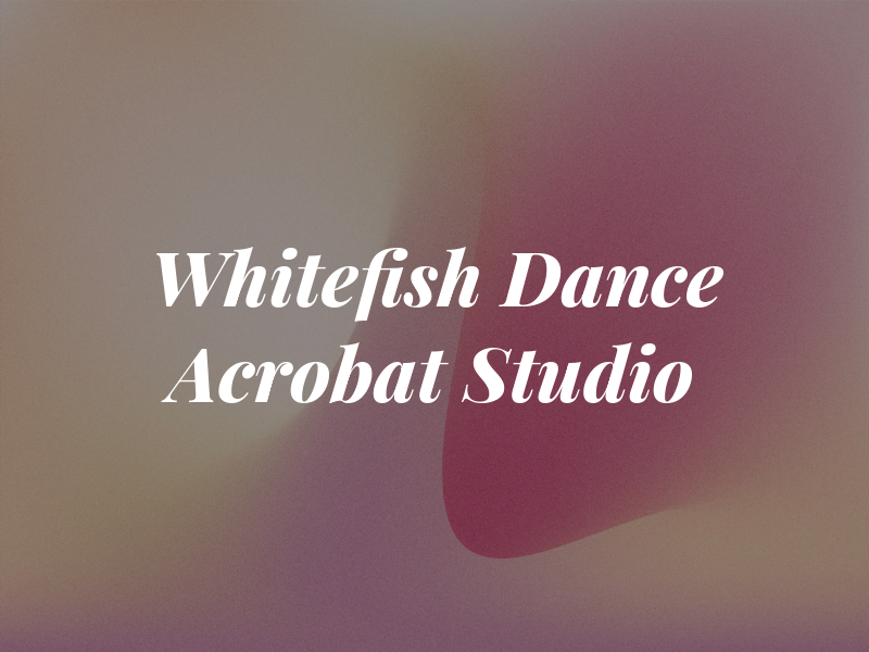 Whitefish Dance & Acrobat Studio