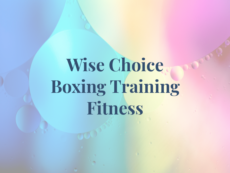 Wise Choice Boxing Training & Fitness