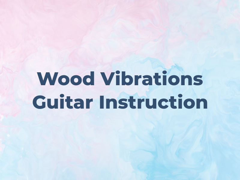 Wood Vibrations Guitar Instruction