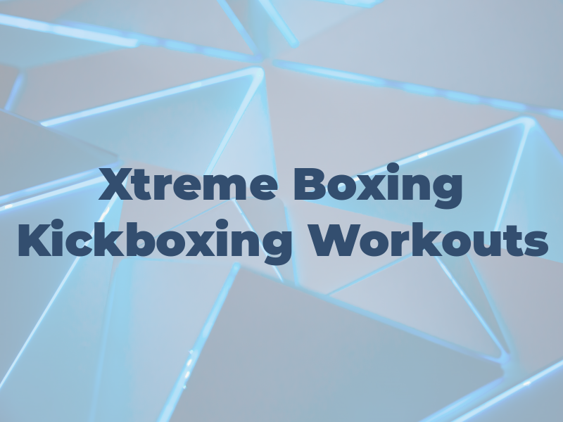 Xtreme Boxing & Kickboxing Workouts