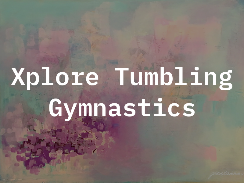 Xplore Tumbling and Gymnastics